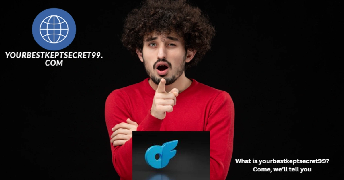 What is yourbestkeptsecret99? Come, we’ll tell you